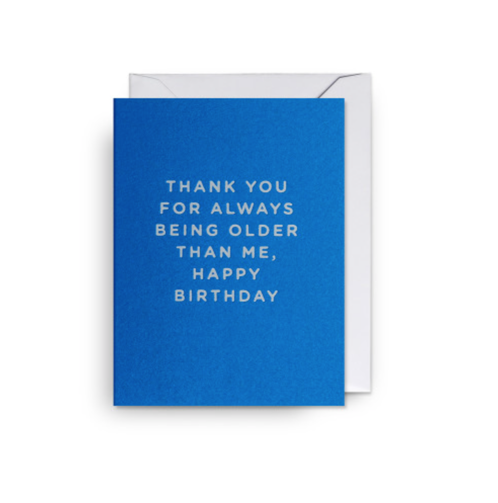 Mini-Klappkarte Text: Thank You For Always Being Older Than Me, Happy Birthday
